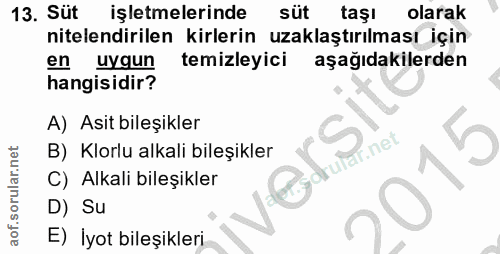 13. soru: Süt işletmelerinde süt taşı olarak nitelendirilen kirlerin uzaklaştırılması için en uygun temizleyici aşağıdakilerden…
