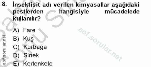 8. soru: Insektisit adı verilen kimyasallar aşağıdaki peslerden hangisiyle mücadelede kullanılır? A) Fare B) Kuş C) Kurbağa D)…