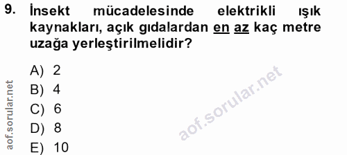 9. soru: Insekt mücadelesinde elektrikli IŞık kaynakları, açık gıdalardan en az kaç metre uzağa yerleştirilmelidir? A) 2 B) 4…