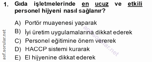 1. soru: Gıda işletmelerinde en ucuz ve etkili personel hijyeni nasıl sağlanır? A) Portör muayenesi yaparak B) Iyi üretim uygu…