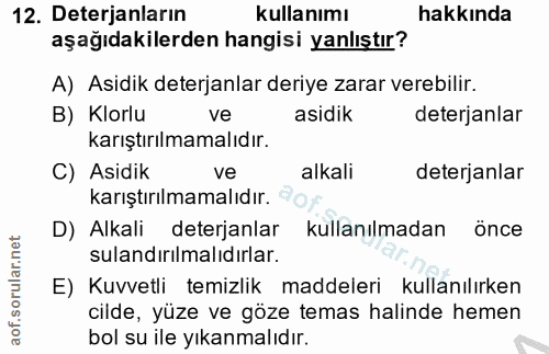12. soru: Deterjanların kullanımı hakkında aşağıdakilerden hangisi yanlıştır? A) Asidik deterjanlar deriye zarar verebilir. B)…
