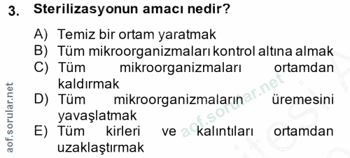 3. soru: Sterilizasyonun amacı nedir? A) Temiz bir ortam yaratmak B) Tüm mikroorganizmaları kontrol altına almak C) Tüm mikroo…