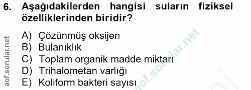 6. soru: Aşağıdakilerden hangisi suların fiziksel özelliklerinden biridir? A) Çözünmüş oksijen ir.net B) Bulanıklık C) Toplam…