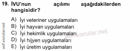 19. soru: IVU'nun açılımı aşağıdakilerden hangisidir? A) Iyi veteriner uygulamaları B) İyi hayvan uygulamaları C) lyi hekimlik…