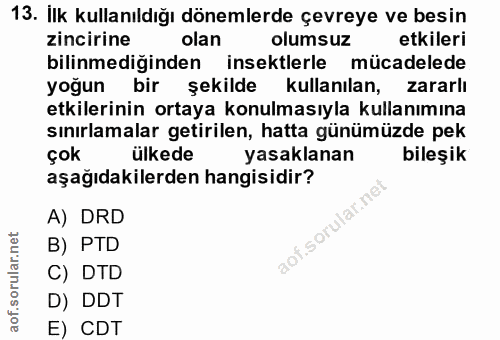 13. soru: İlk kullanıldığı dönemlerde çevreye ve besin zincirine olan olumsuz etkileri bilinmediğinden insektlerle mücadelede y…