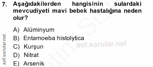 7. soru: Aşağıdakilerden hangisinin sulardaki mevcudiyeti mavi bebek hastalığına neden olur? A) Alüminyum B) Entamoeba histoly…