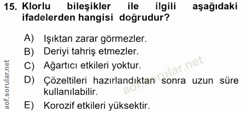15. soru: Klorlu bileşikler ile ilgili aşağıdaki ifadelerden hangisi doğrudur? A) Işıktan zarar görmezler. B) Deriyi tahriş etm…