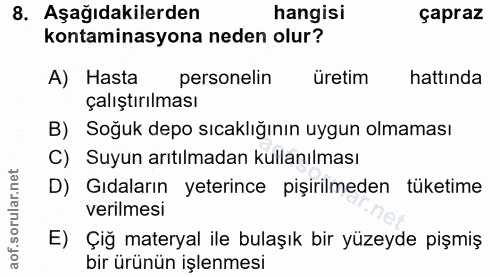 8. soru: Aşağıdakilerden hangisi çapraz kontaminasyona neden olur? A) Hasta personelin üretim hattında çalıştırılması B) Soğuk…