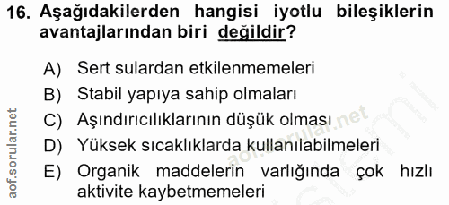 16. soru: Aşağıdakilerden hangisi iyotlu bileşiklerin avantajlarından biri değildir? A) Sert sulardan etkilenmemeleri B) Stabil…
