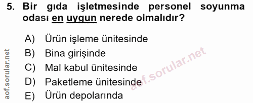 5. soru: Bir gıda işletmesinde personel soyunma odası en uygun nerede olmalıdır? A) Urün işleme ünitesinde B) Bina girișinde C…