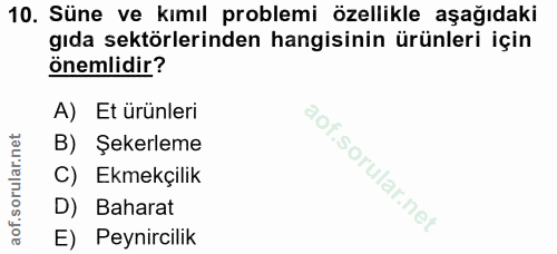 10. soru: Süne ve kımıl problemi özellikle aşağıdaki gıda sektörlerinden hangisinin ürünleri için önemlidir? A) Et ürünleri B)…