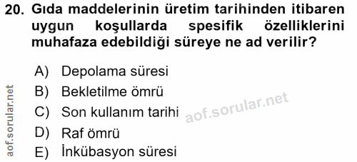 20. soru: Gıda maddelerinin üretim tarihinden itibaren uygun koşullarda spesifik özelliklerini muhafaza edebildiği süreye ne ad…