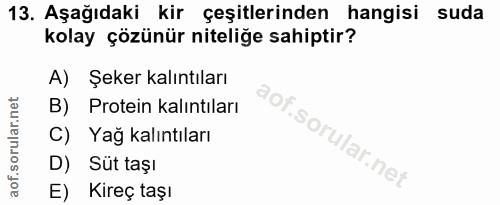 13. soru: Aşağıdaki kir çeşitlerinden hangisi suda kolay çözünür niteliğe sahiptir? A) Şeker kalıntıları B) Protein kalıntıları…