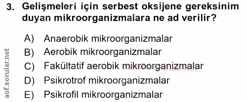 3. soru: Gelişmeleri için serbest oksijene gereksinim duyan mikroorganizmalara ne ad verilir? A) Anaerobik mikroorganizmalar B…