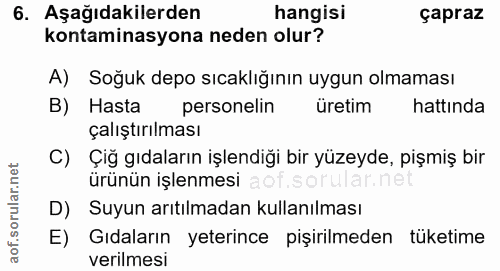 6. soru: Aşağıdakilerden hangisi çapraz kontaminasyona neden olur? A) Soğuk depo sıcaklığının uygun olmaması B) Hasta personel…