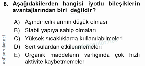 8. soru: Aşağıdakilerden hangisi iyotlu bileşiklerin avantajlarından biri değildir? A) Aşındırıcılıklarının düşük olması B) St…