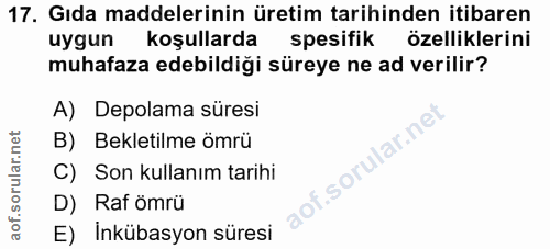 17. soru: Gıda maddelerinin üretim tarihinden itibaren uygun koşullarda spesifik özelliklerini muhafaza edebildiği süreye ne ad…