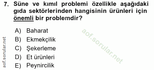 7. soru: Süne ve kımıl problemi özellikle aşağıdaki gıda sektörlerinden hangisinin ürünleri için önemli bir problemdir? A) Bah…
