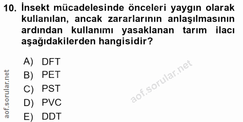 10. soru: Insekt mücadelesinde önceleri yaygın olarak kullanılan, ancak zararlarının anlaşılmasının ardından kullanımı yasaklan…
