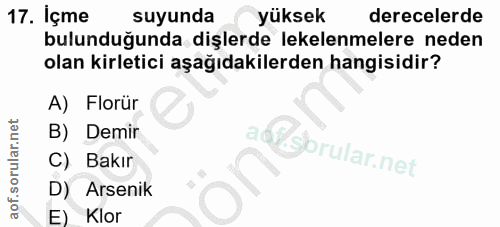 17. soru: İçme suyunda yüksek derecelerde bulunduğunda dişlerde lekelenmelere neden olan kirletici aşağıdakilerden hangisidir?…