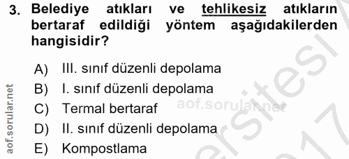 3. soru: Belediye atıkları ve tehlikesiz atıkların bertaraf edildiği yöntem aşağıdakilerden hangisidir? A) III. sınıf düzenli…