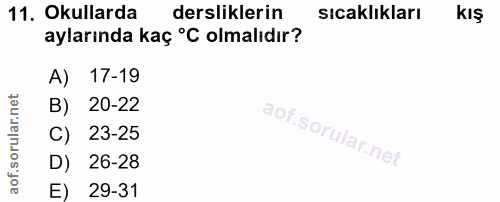 11. soru: Okullarda dersliklerin sıcaklıkları KIŞ aylarında kaç °C olmalıdır? A) 17-19 B) 20-22 C) 23-25 D) 26-28 E) 29-31