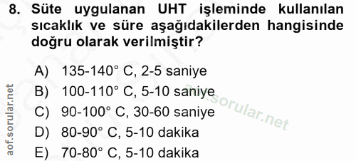 8. soru: Süte uygulanan UHT işleminde kullanılan sıcaklık ve süre aşağıdakilerden hangisinde doğru olarak verilmiştir? A) 135-…