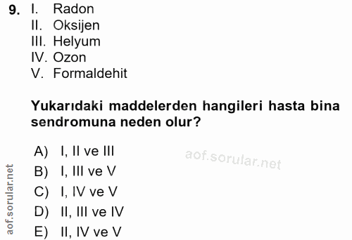9. soru: 1. Radon II. Oksijen III. Helyum IV. Ozon V. Formaldehit Yukarıdaki maddelerden hangileri hasta bina sendromuna neden…