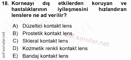 18. soru: Korneayı dis etkilerden koruyan ve hastalıklarının iyileşmesini hızlandıran lenslere ne ad verilir? A) Düzeltici kont…