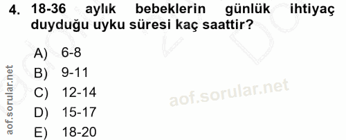 4. soru: 18-36 aylık bebeklerin günlük ihtiyaç duyduğu uyku süresi kaç saattir? A) 6-8 B) 9-11 C) 12-14 D) 15-17 E) 18-20