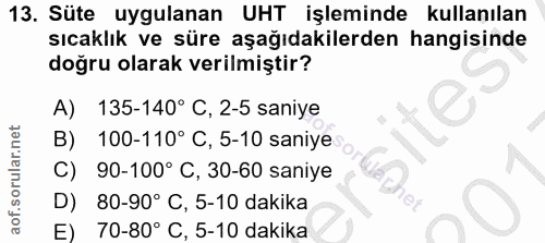 13. soru: Süte uygulanan UHT işleminde kullanılan sıcaklık ve süre aşağıdakilerden hangisinde doğru olarak verilmiştir? A) 135-…