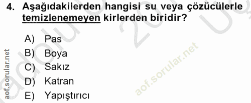 4. soru: Aşağıdakilerden hangisi su veya çözücülerle temizlenemeyen kirlerden biridir? A) Pas B) Boya f. l C) Sakız D) Katran…