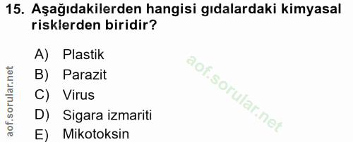 15. soru: Aşağıdakilerden hangisi gıdalardaki kimyasal risklerden biridir? A) Plastik B) Parazit C) Virus D) Sigara izmariti E)…