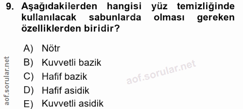 9. soru: Aşağıdakilerden hangisi yüz temizliğinde kullanılacak sabunlarda olması gereken özelliklerden biridir? A) Nötr B) Kuv…