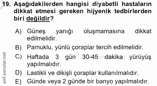 19. soru: Aşağıdakilerden hangisi diyabetli hastaların dikkat etmesi gereken hijyenik tedbirlerden biri değildir? A) Güneş yanı…
