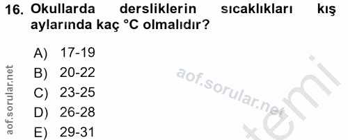 16. soru: Okullarda dersliklerin sıcaklıkları KIş aylarında kaç °C olmalıdır? A) 17-19 B) 20-22 C) 23-25 D) 26-28 E) 29-31