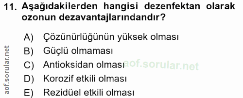 11. soru: Aşağıdakilerden hangisi dezenfektan olarak ozonun dezavantajlarındandır? A) Çözünürlügünün yüksek olması B) Güçlü olm…