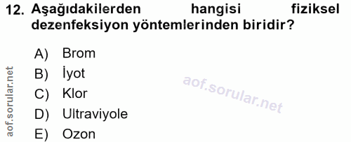 12. soru: Aşağıdakilerden hangisi fiziksel dezenfeksiyon yöntemlerinden biridir? A) Brom B) Iyot C) Klor D) Ultraviyole E) Ozon