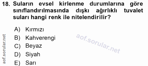 18. soru: Suların evsel kirlenme durumlarına göre sınıflandırılmasında dışkı ağırlıklı tuvalet suları hangi renk ile nitelendir…