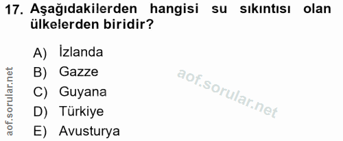 17. soru: Aşağıdakilerden hangisi su sıkıntısı olan ülkelerden biridir? A) Izlanda B) Gazze C) Guyana D) Türkiye E) Avusturya