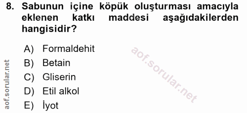 8. soru: Sabunun içine köpük oluşturması amacıyla eklenen katkı maddesi aşağıdakilerden hangisidir? A) Formaldehit B) Betain S…