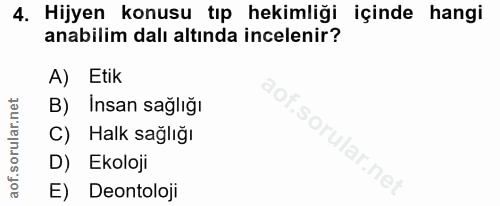 4. soru: Hijyen konusu tıp hekimliği içinde hangi anabilim dalı altında incelenir? A) Etik B) Insan sağlığı C) Halk sağlığı D)…