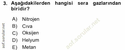3. soru: Aşağıdakilerden hangisi sera gazlarindan biridir? A) Nitrojen B) Civa C) Oksijen D) Helyum E) Metan