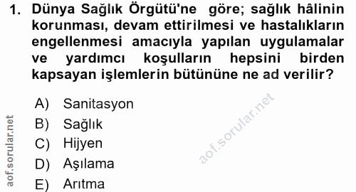 1. soru: Dünya Sağlık Örgütü'ne göre; sağlık hâlinin korunması, devam ettirilmesi ve hastalıkların engellenmesi amacıyla yapıl…