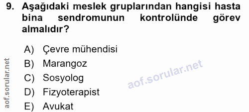 9. soru: Aşağıdaki meslek gruplarından hangisi hasta bina sendromunun kontrolünde görev almalıdır? A) Çevre mühendisi B) Maran…