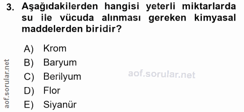3. soru: Aşağıdakilerden hangisi yeterli miktarlarda su ile vücuda alınması gereken kimyasal maddelerden biridir? A) Krom B) B…