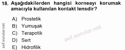 18. soru: Aşağıdakilerden hangisi korneayı korumak amacıyla kullanılan kontakt lensdir? A) Prostetik B) Yumuşak C) Terapotik D)…