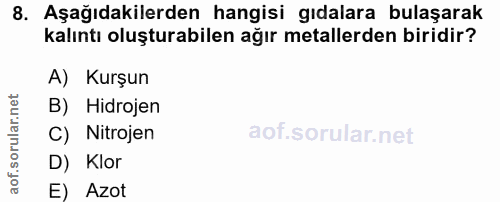 8. soru: Aşağıdakilerden hangisi gıdalara bulaşarak kalıntı oluşturabilen ağır metallerden biridir? A) Kurşun B) Hidrojen C) N…