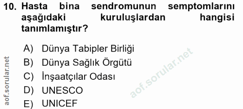 10. soru: Hasta bina sendromunun semptomlarını aşağıdaki kuruluşlardan hangisi tanımlamıştır? A) Dünya Tabipler Birliği B) Düny…
