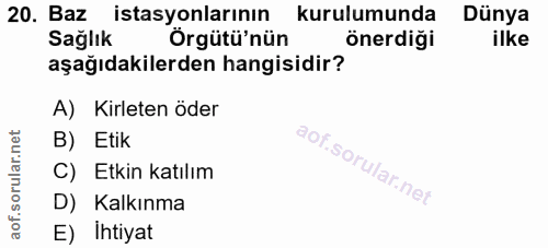 20. soru: Baz istasyonlarının kurulumunda Dünya Sağlık Orgütü'nün önerdiği aşağıdakilerden hangisidir? A) Kirleten öder B) Etik…
